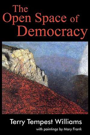 The Open Space of Democracy de Terry Tempest Williams