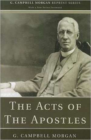 The Acts of the Apostles de G. Campbell Morgan