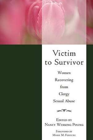 Victim to Survivor: Women Recovering from Clergy Sexual Abuse de Marie M. Fortune