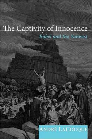 The Captivity of Innocence: Babel and the Yahwist de Andre Lacocque