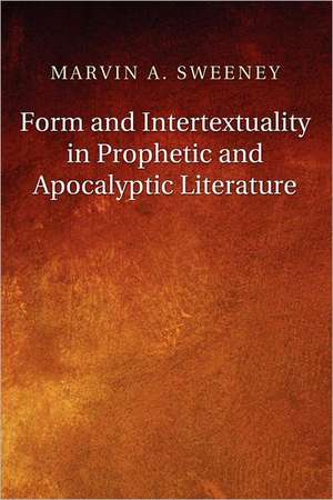 Form and Intertextuality in Prophetic and Apocalyptic Literature de Marvin A. Sweeney