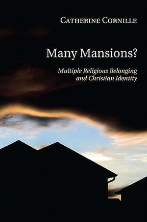 Many Mansions?: Multiple Religious Belonging and Christian Identity de Catherine Cornille