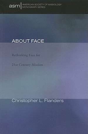 About Face: Rethinking Face for 21st-Century Mission de Christopher L. Flanders