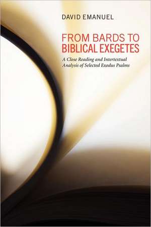 From Bards to Biblical Exegetes: A Close Reading and Intertextual Analysis of Selected Exodus Psalms de David Emanuel