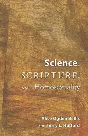 Science, Scripture, and Homosexuality de Alice Ogden Bellis