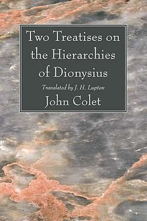 Two Treatises on the Hierarchies of Dionysius de John Colet