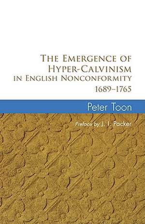 The Emergence of Hyper-Calvinism in English Nonconformity 1689-1965 de J.I. PACKER