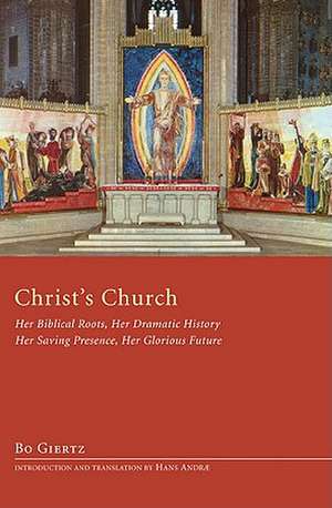 Christ's Church: Her Biblical Roots, Her Dramatic History, Her Saving Presence, Her Glorious Future de Bo Giertz