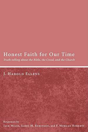 Honest Faith for Our Time: Truth-Telling about the Bible, the Creed, and the Church de J. Harold Ellens