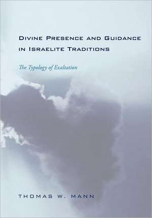 Divine Presence and Guidance in Israelite Traditions: The Typology of Exaltation de Thomas W. Mann