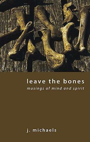 Leave the Bones de J. Michaels