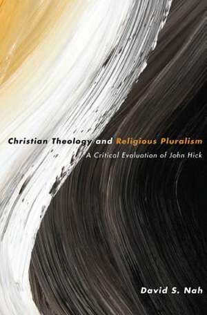 Christian Theology and Religious Pluralism: A Critical Evaluation of John Hick de David S. Nah