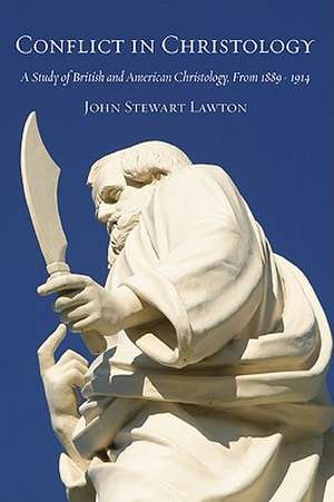 Conflict in Christology: A Study of British and American Christology, from 1889-1914 de John Stewart Lawton