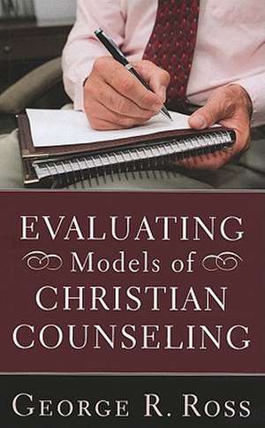 Evaluating Models of Christian Counseling de George R. Ross