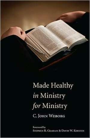 Made Healthy in Ministry for Ministry de C. John Weborg