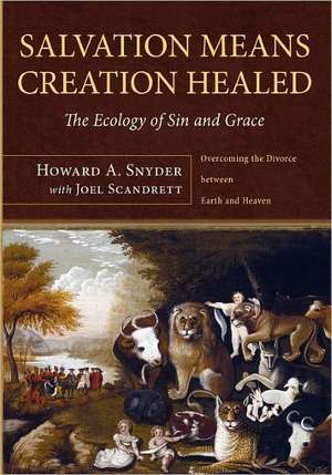 Salvation Means Creation Healed: Overcoming the Divorce Between Earth and Heaven de Howard A. Snyder