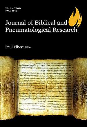 Journal of Biblical and Pneumatological Research: Volume Two, 2010 de Paul Elbert