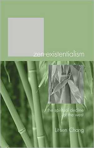 Zen-Existentialism: The Spiritual Decline of the West de Lit-Sen Chang