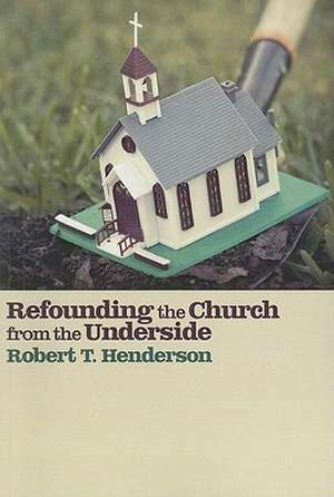 Refounding the Church from the Underside de Robert Thornton Henderson