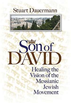 Son of David: Healing the Vision of the Messianic Jewish Movement de Stuart Dauermann