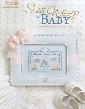 Sweet Nothings for Baby: 7 Cross Stitch Designs de Judy Whitman