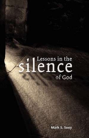 Lessons in the Silence of God de Mark S. Sooy