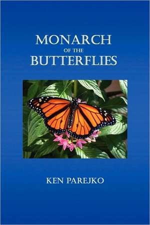 Monarch of the Butterflies de Ken Parejko