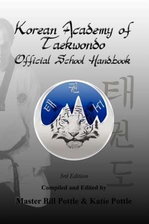 Korean Academy of Taekwondo Official School Handbook - 3rd Edition de Bill Pottle