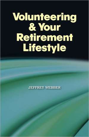 Volunteering & Your Retirement Lifestyle de Jeffrey Webber