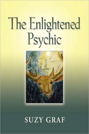 The Enlightened Psychic: Unlocking the Creative Juice from Within de Suzy Graf