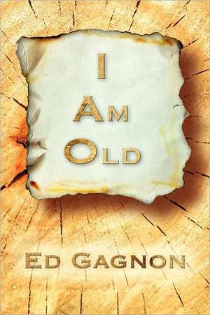 I Am Old de Ed Gagnon