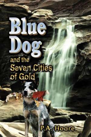 Blue Dog and the Seven Cities of Gold de P. A. Hoare