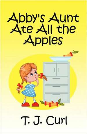 Abby's Aunt Ate All the Apples de Terry J. Curl