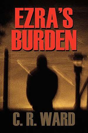 Ezra's Burden de C. R. Ward