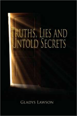 Truths, Lies and Untold Secrets de Gladys Lawson