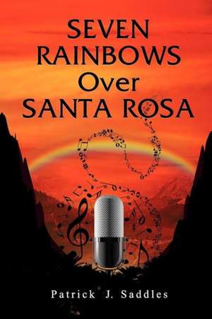 Seven Rainbows Over Santa Rosa de Patrick J. Saddles