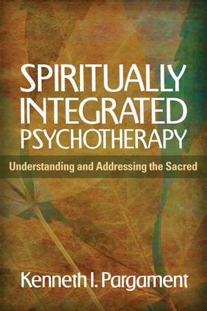 Spiritually Integrated Psychotherapy: Understanding and Addressing the Sacred de Kenneth I. Pargament