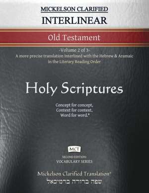 Mickelson Clarified Interlinear Old Testament, MCT: -Volume 2 of 3- A more precise translation interlined with the Hebrew and Aramaic in the Literary de Jonathan K. Mickelson