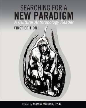 Searching for a New Paradigm: A Cultural Anthropology Reader de Marcia Mikulak