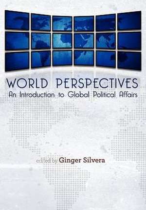 World Perspectives: An Introduction to Global Political Affairs de Ginger Silvera