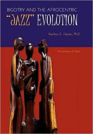 Bigotry and the Afrocentric Jazz Evolution (Revised Second Edition) de Karlton E. Hester