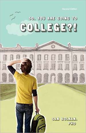 So, You Are Going to College?! (Second Edition) de San Bolkan