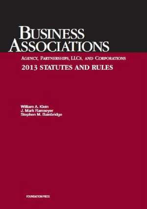 Klein, Ramseyer, and Bainbridge's Business Associations Agency, Partnerships, Llcs, and Corporations 2013 Statutes and Rules de William A. Klein