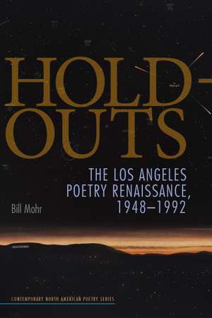 Hold-Outs: The Los Angeles Poetry Renaissance, 1948-1992 de Bill Mohr