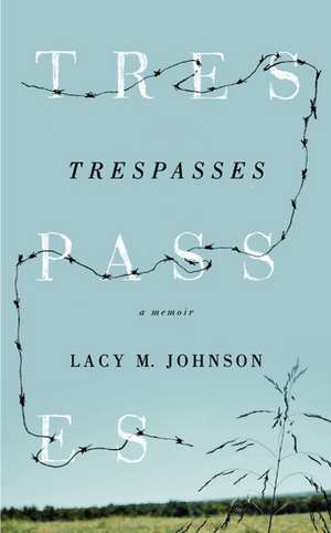 Trespasses: A Memoir de Lacy M. Johnson