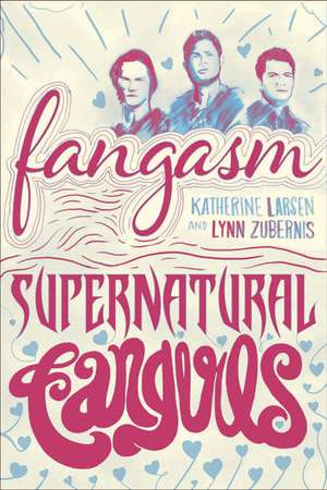 Fangasm: Supernatural Fangirls de Katherine Larsen