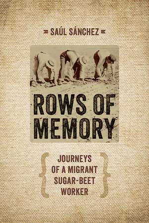 Rows of Memory: Journeys of a Migrant Sugar-Beet Worker de Saul Sanchez