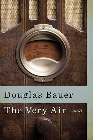 The Very Air: A Novel de Douglas Bauer