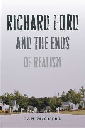 Richard Ford and the Ends of Realism de Ian McGuire