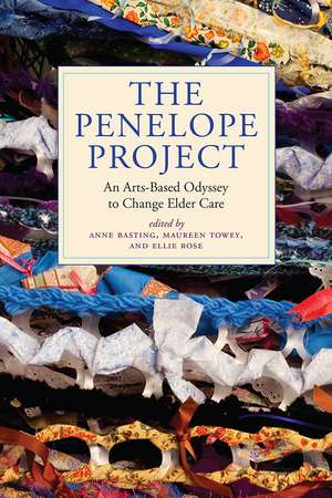 The Penelope Project: An Arts-Based Odyssey to Change Elder Care de Anne Basting